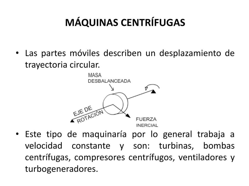 MÁQUINAS CENTRÍFUGAS Las partes móviles describen un desplazamiento de trayectoria circular.