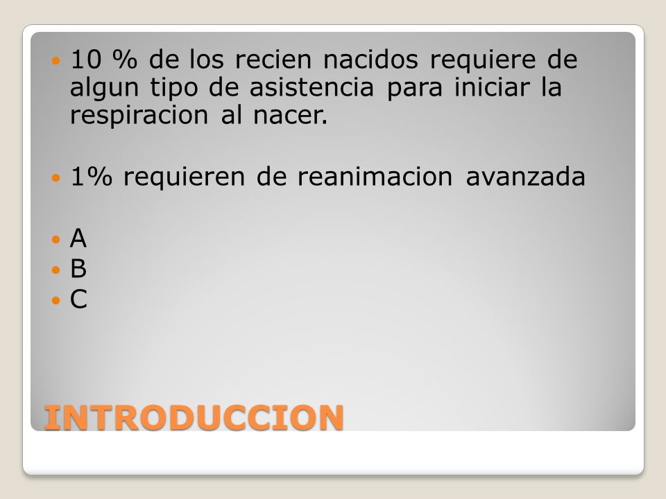 10 % de los recien nacidos requiere de algun tipo de asistencia para iniciar la respiracion al nacer.