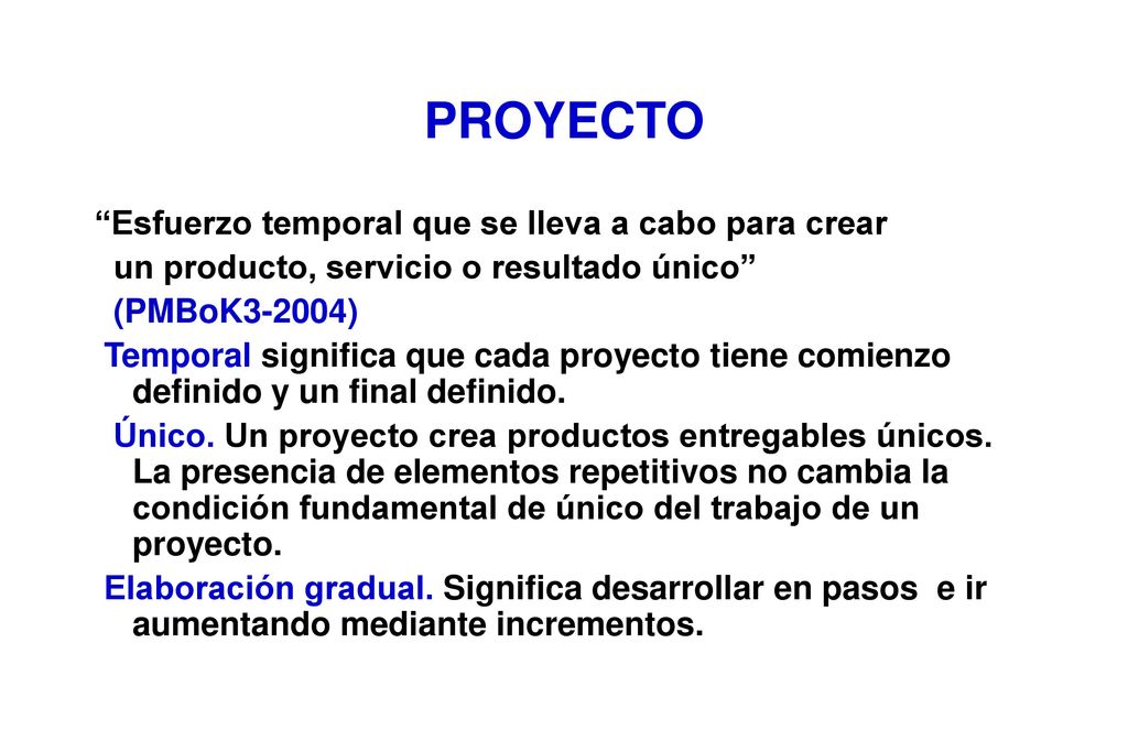 PROYECTO Esfuerzo temporal que se lleva a cabo para crear