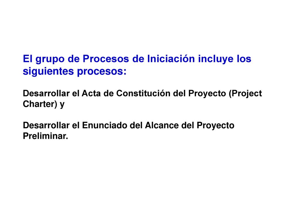El grupo de Procesos de Iniciación incluye los siguientes procesos: