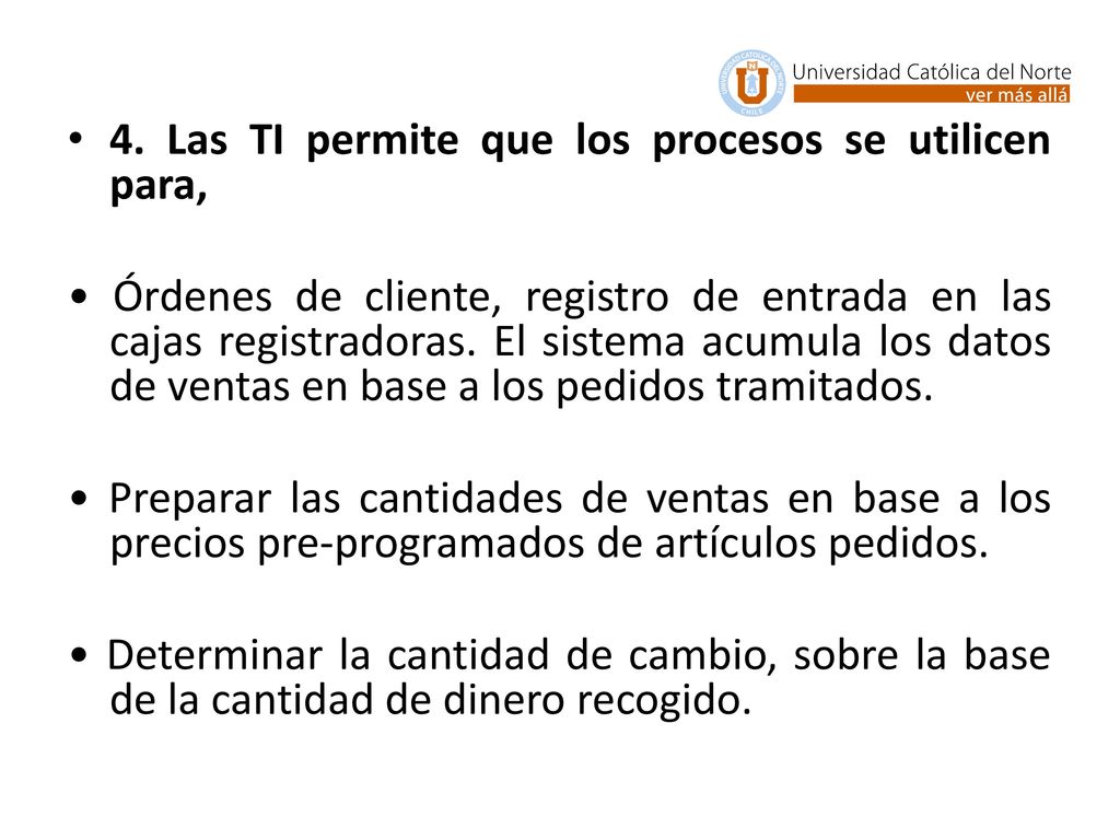 4. Las TI permite que los procesos se utilicen para,