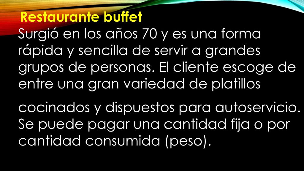 Restaurante buffet Surgió en los años 70 y es una forma rápida y sencilla de servir a grandes grupos de personas.