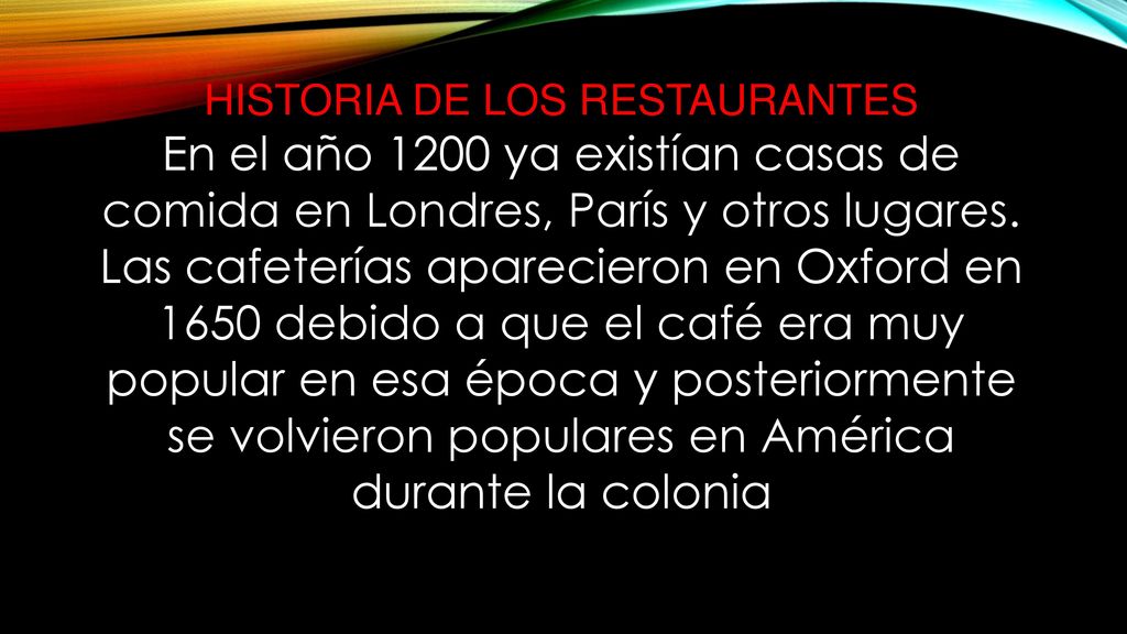 HISTORIA DE LOS RESTAURANTES En el año 1200 ya existían casas de comida en Londres, París y otros lugares.