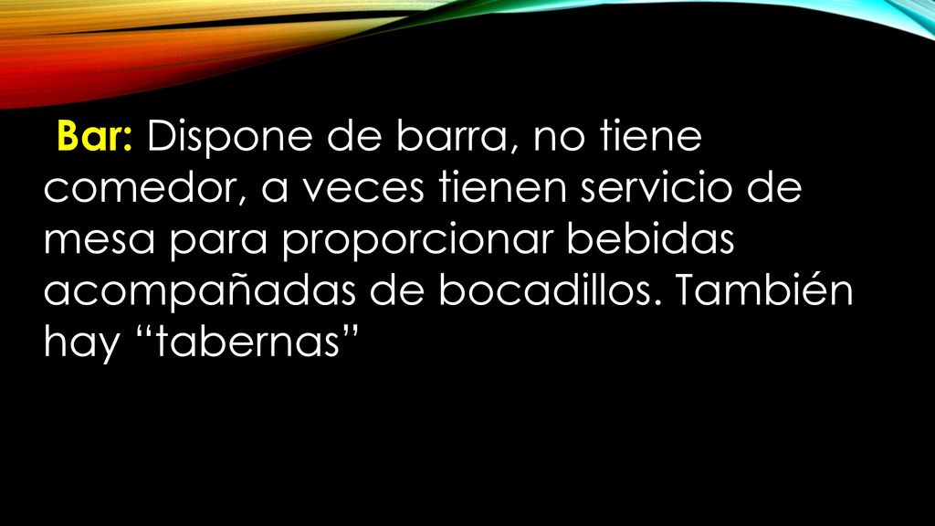 DBar: Dispone de barra, no tiene comedor, a veces tienen servicio de mesa para proporcionar bebidas acompañadas de bocadillos.