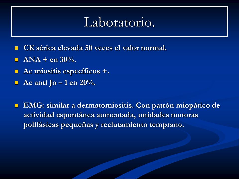 Laboratorio. CK sérica elevada 50 veces el valor normal. ANA + en 30%.