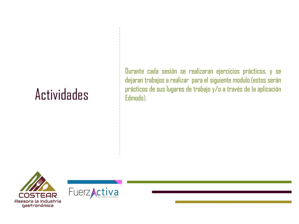 Durante cada sesión se realizaran ejercicios prácticos, y se dejaran trabajos a realizar para el siguiente modulo.(estos serán prácticos de sus lugares de trabajo y/o a través de la aplicación Edmodo).