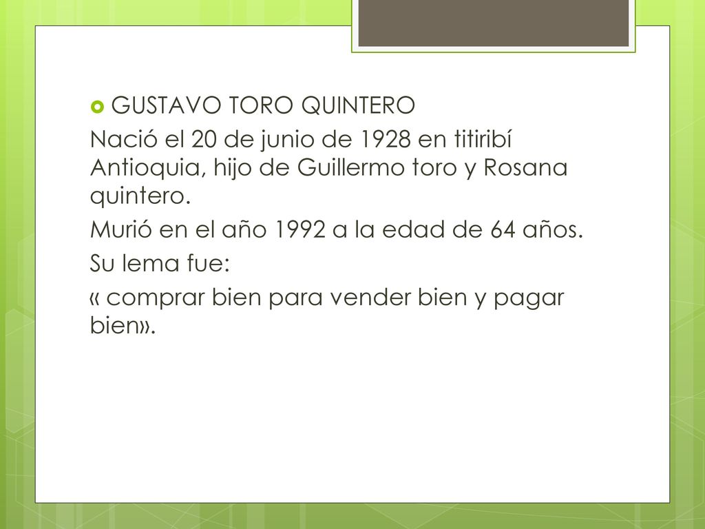 GUSTAVO TORO QUINTERO Nació el 20 de junio de 1928 en titiribí Antioquia, hijo de Guillermo toro y Rosana quintero.