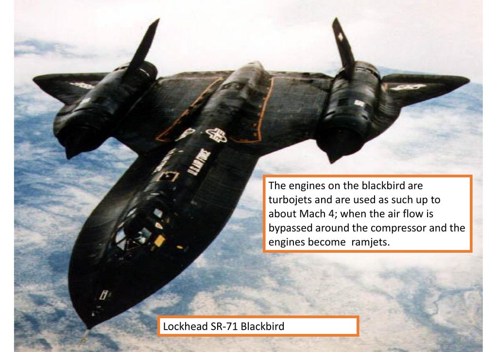 The engines on the blackbird are turbojets and are used as such up to about Mach 4; when the air flow is bypassed around the compressor and the engines become ramjets.