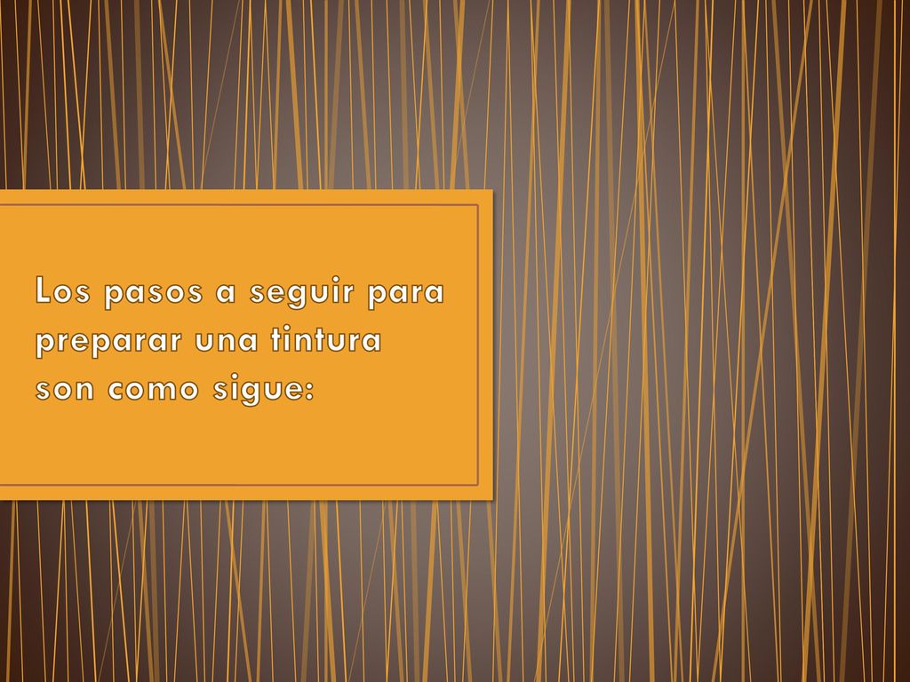 Los pasos a seguir para preparar una tintura son como sigue: