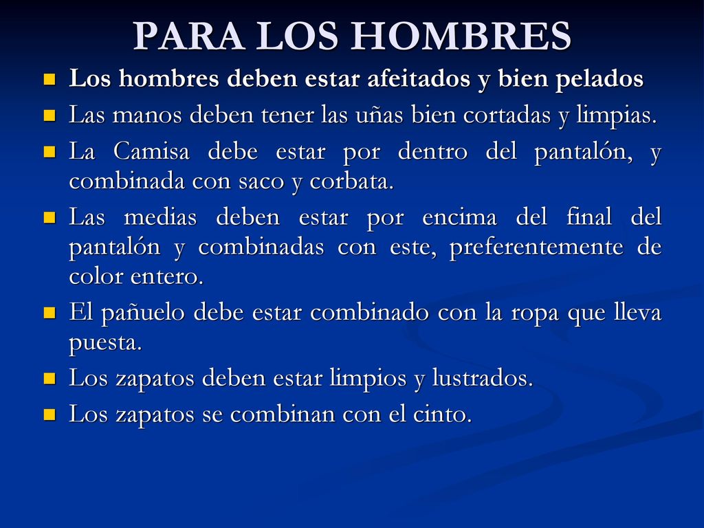 PARA LOS HOMBRES Los hombres deben estar afeitados y bien pelados