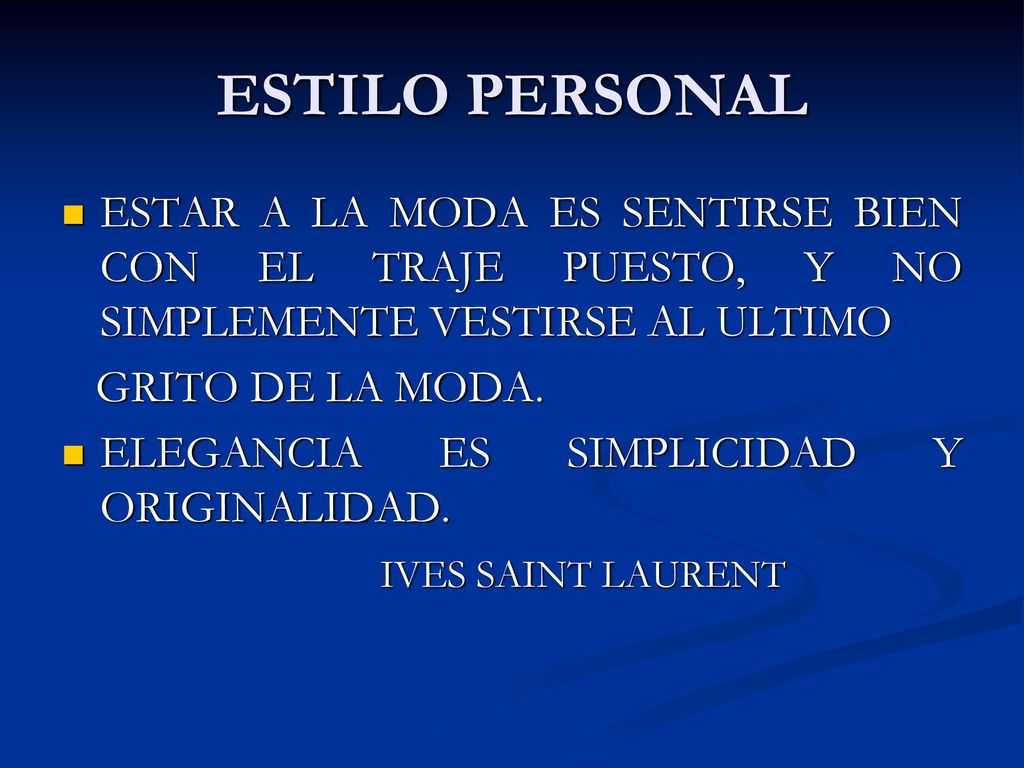 ESTILO PERSONAL ESTAR A LA MODA ES SENTIRSE BIEN CON EL TRAJE PUESTO, Y NO SIMPLEMENTE VESTIRSE AL ULTIMO.