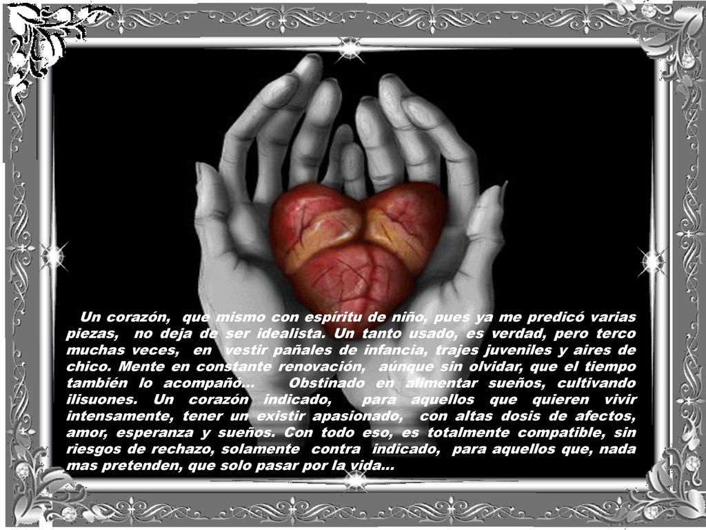 Un corazón, que mismo con espíritu de niño, pues ya me predicó varias piezas, no deja de ser idealista.