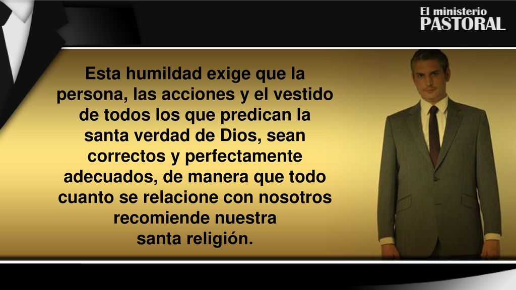 Esta humildad exige que la persona, las acciones y el vestido
