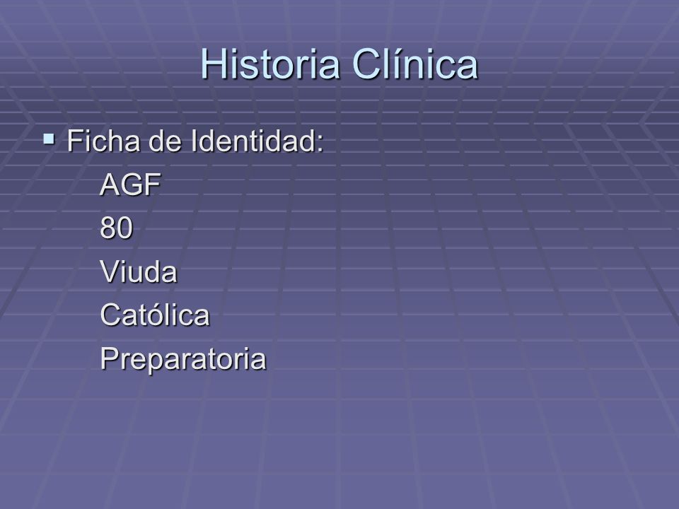 Historia Clínica Ficha de Identidad: AGF 80 Viuda Católica
