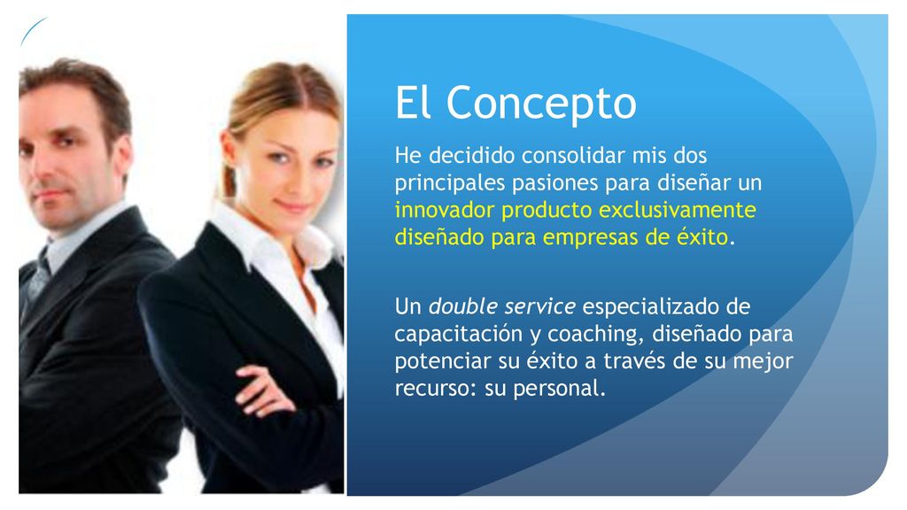 El Concepto He decidido consolidar mis dos principales pasiones para diseñar un innovador producto exclusivamente diseñado para empresas de éxito.