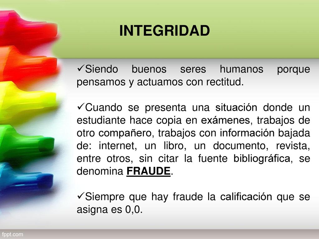 INTEGRIDAD Siendo buenos seres humanos porque pensamos y actuamos con rectitud.