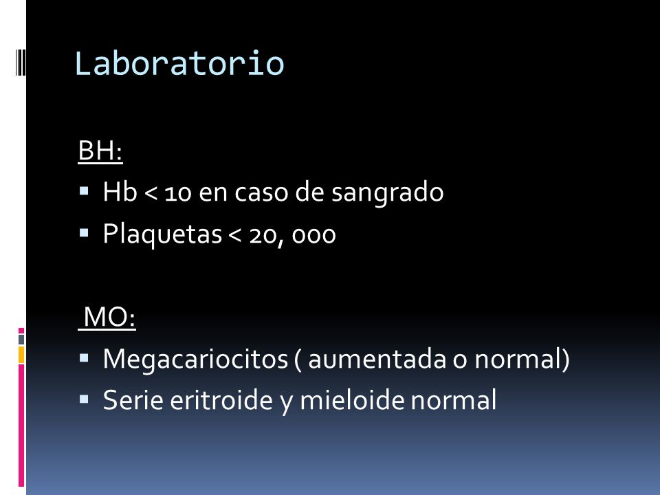 Laboratorio BH: Hb < 10 en caso de sangrado Plaquetas < 20, 000