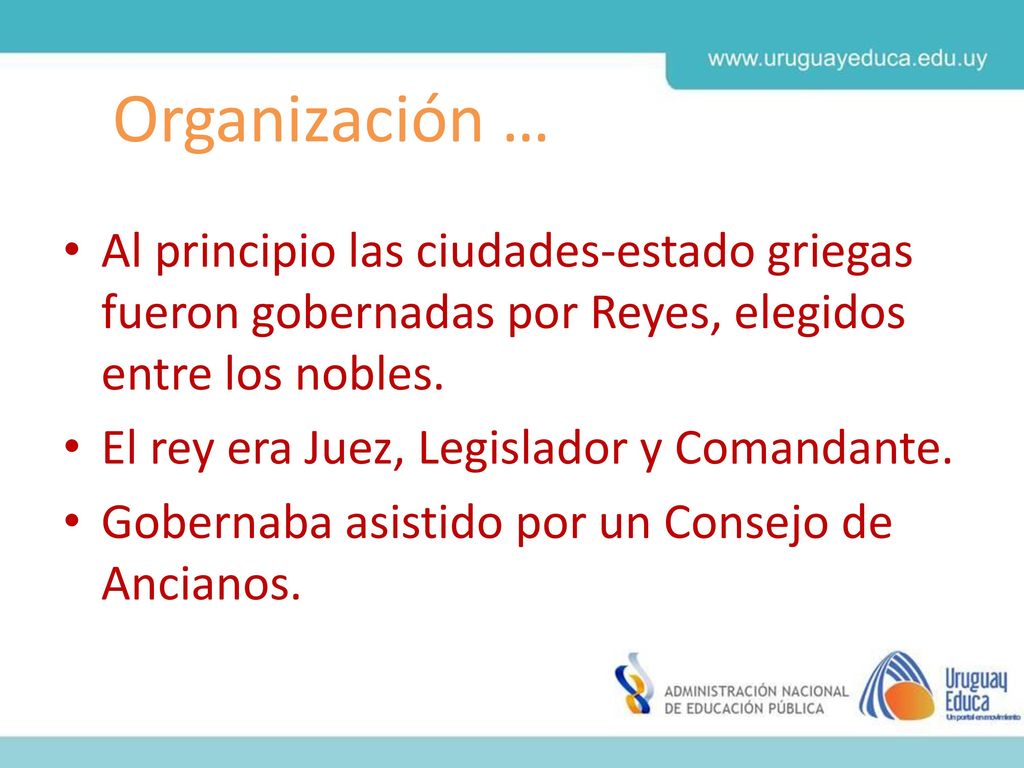 Organización … Al principio las ciudades-estado griegas fueron gobernadas por Reyes, elegidos entre los nobles.