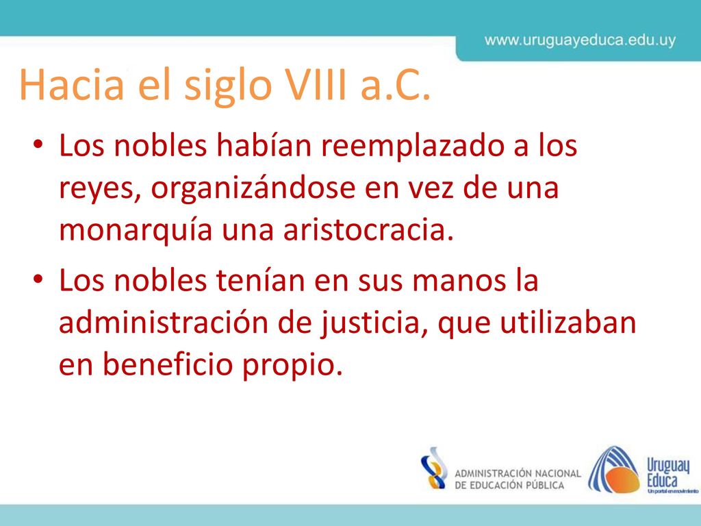 Hacia el siglo VIII a.C. Los nobles habían reemplazado a los reyes, organizándose en vez de una monarquía una aristocracia.