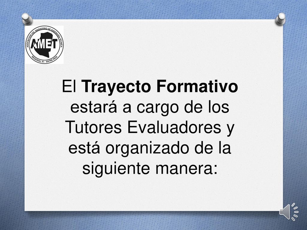 El Trayecto Formativo estará a cargo de los Tutores Evaluadores y está organizado de la siguiente manera: