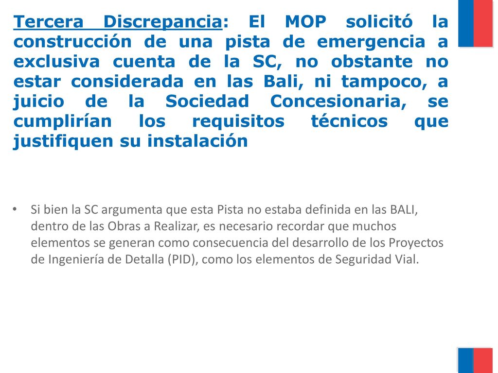 Tercera Discrepancia: El MOP solicitó la construcción de una pista de emergencia a exclusiva cuenta de la SC, no obstante no estar considerada en las Bali, ni tampoco, a juicio de la Sociedad Concesionaria, se cumplirían los requisitos técnicos que justifiquen su instalación