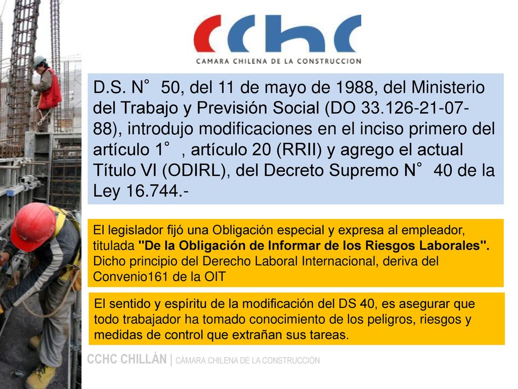 D.S. N°50, del 11 de mayo de 1988, del Ministerio del Trabajo y Previsión Social (DO ), introdujo modificaciones en el inciso primero del artículo 1°, artículo 20 (RRII) y agrego el actual Título VI (ODIRL), del Decreto Supremo N°40 de la Ley