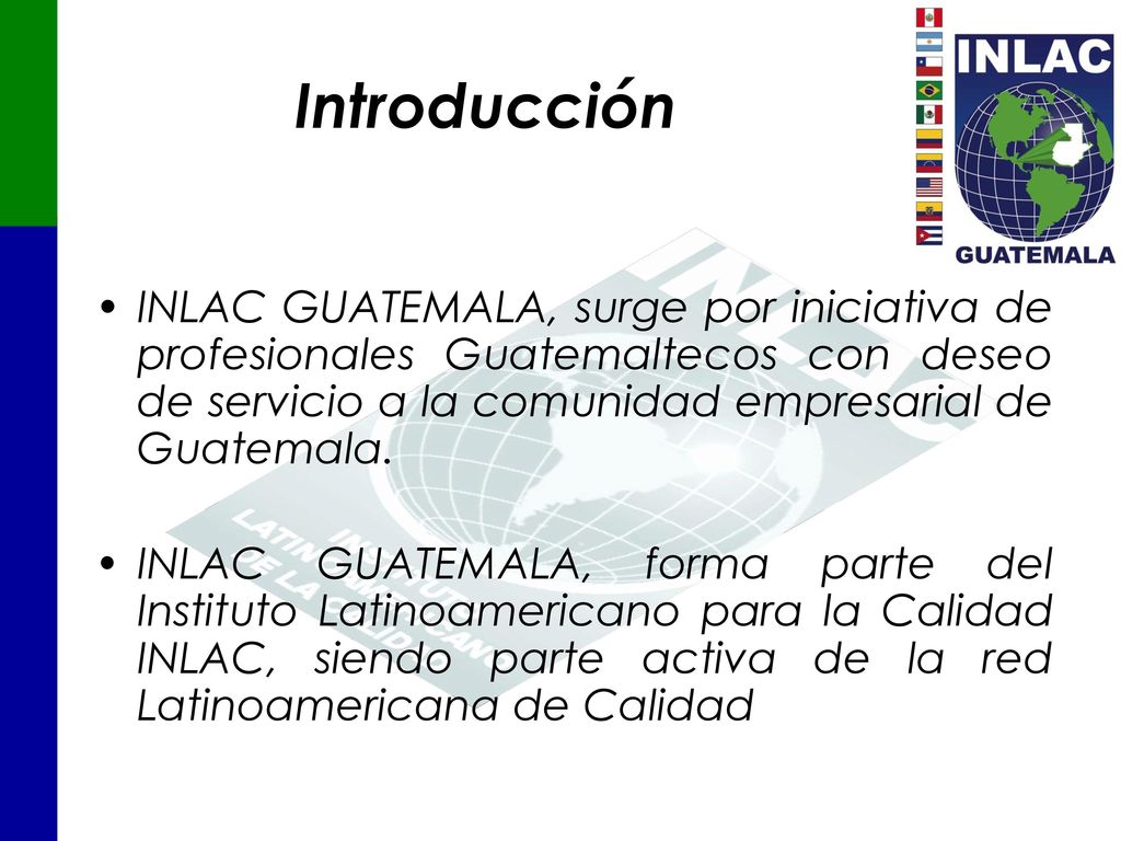Introducción INLAC GUATEMALA, surge por iniciativa de profesionales Guatemaltecos con deseo de servicio a la comunidad empresarial de Guatemala.