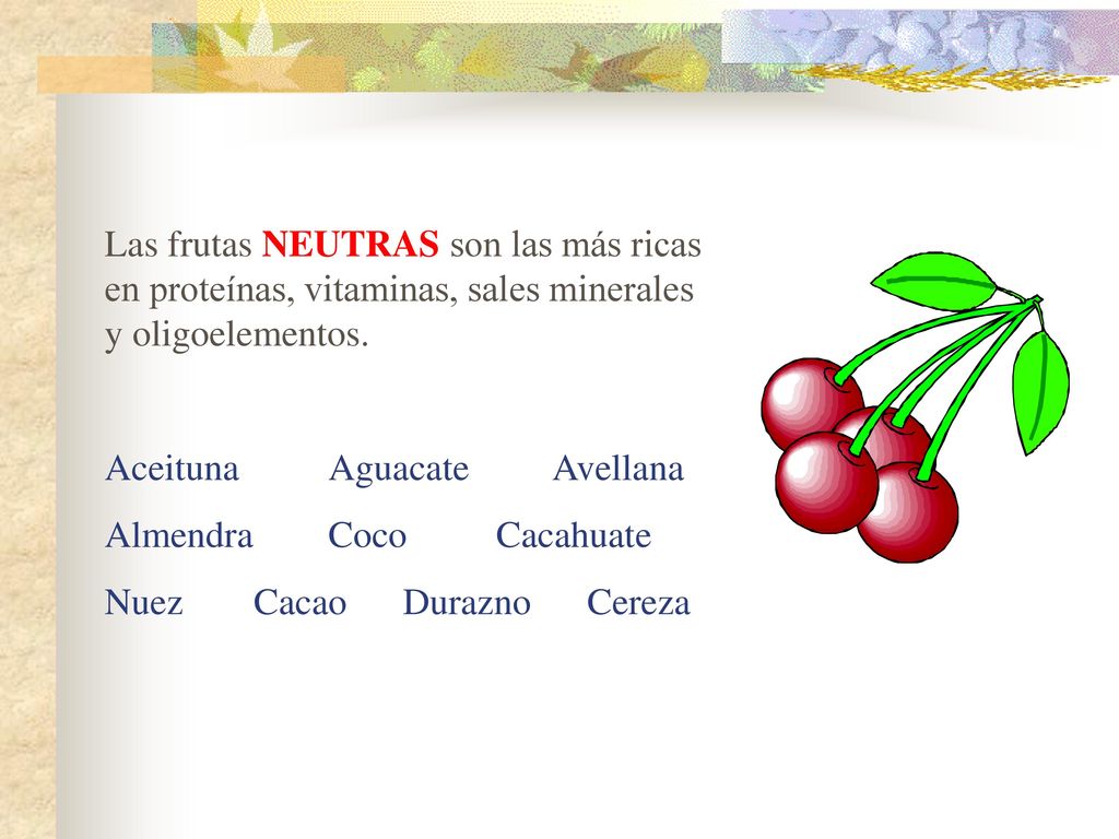 Las frutas NEUTRAS son las más ricas en proteínas, vitaminas, sales minerales y oligoelementos.