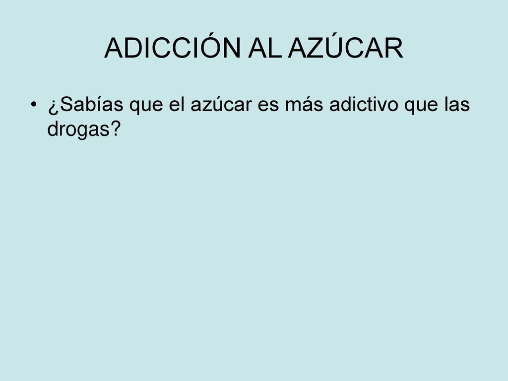 ADICCIÓN AL AZÚCAR ¿Sabías que el azúcar es más adictivo que las drogas