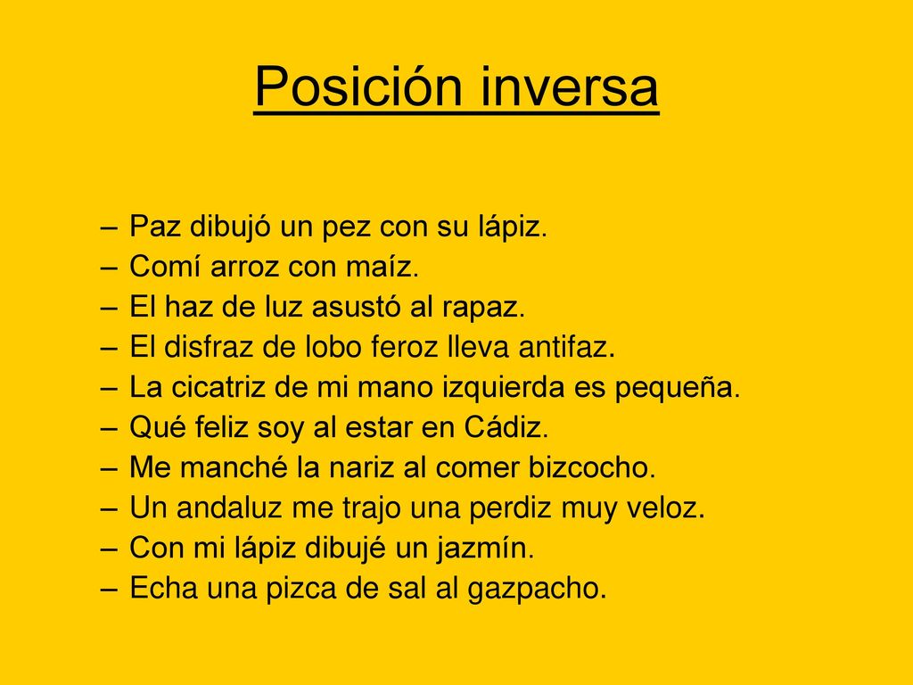Posición inversa Paz dibujó un pez con su lápiz. Comí arroz con maíz.