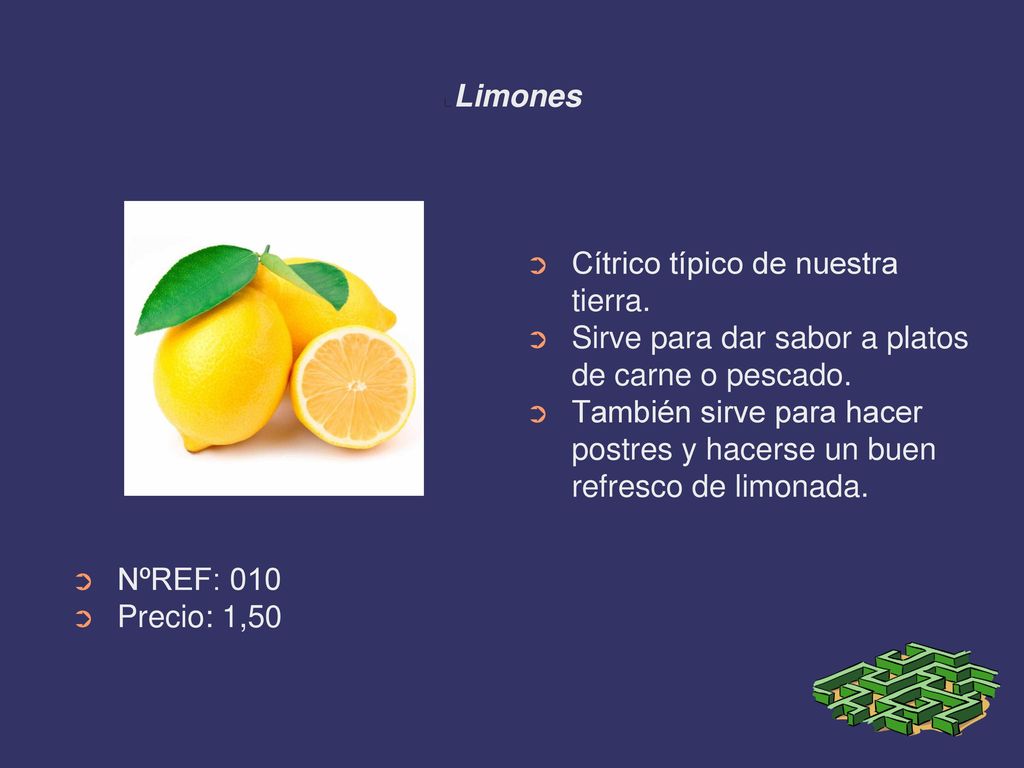 Limones Cítrico típico de nuestra tierra. Sirve para dar sabor a platos de carne o pescado.
