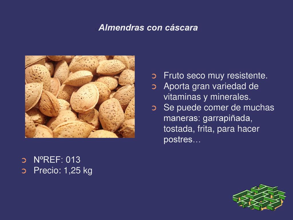 Almendras con cáscara Fruto seco muy resistente. Aporta gran variedad de vitaminas y minerales.