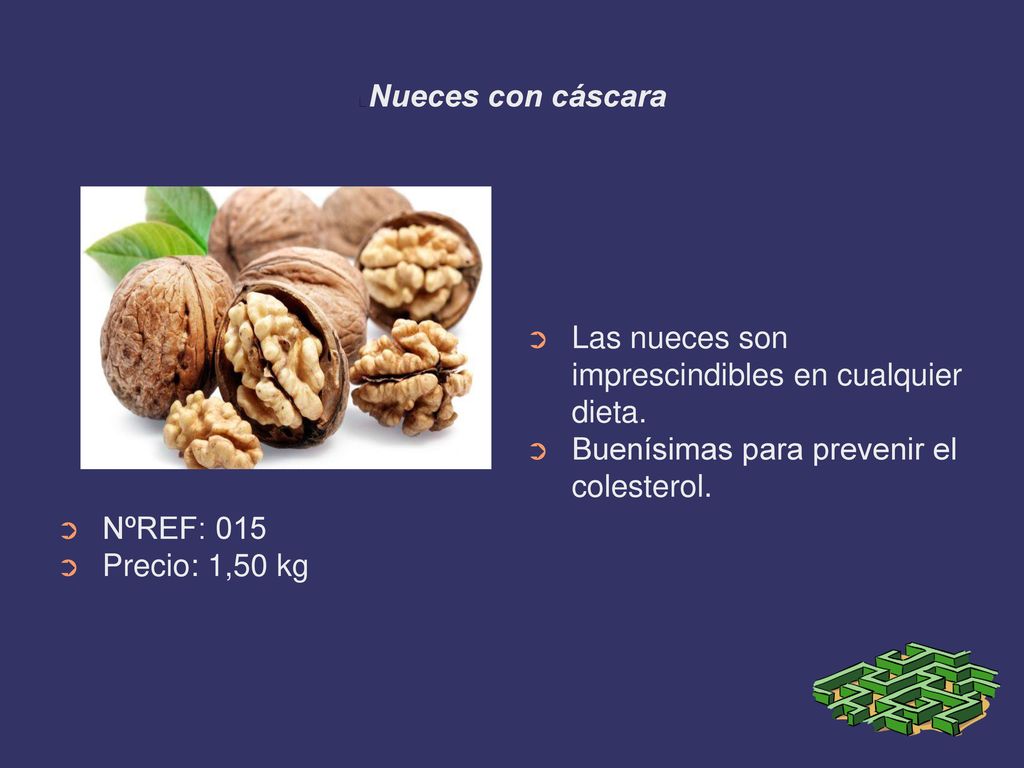 Nueces con cáscara Las nueces son imprescindibles en cualquier dieta. Buenísimas para prevenir el colesterol.