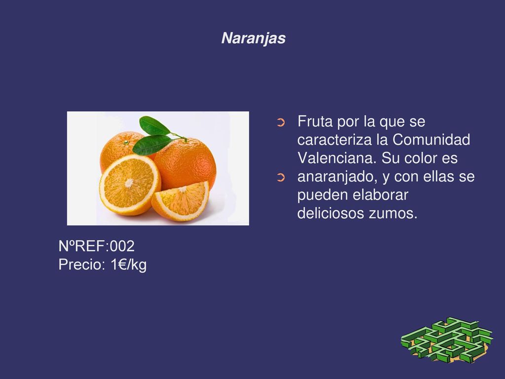Naranjas Fruta por la que se caracteriza la Comunidad Valenciana. Su color es. anaranjado, y con ellas se pueden elaborar deliciosos zumos.
