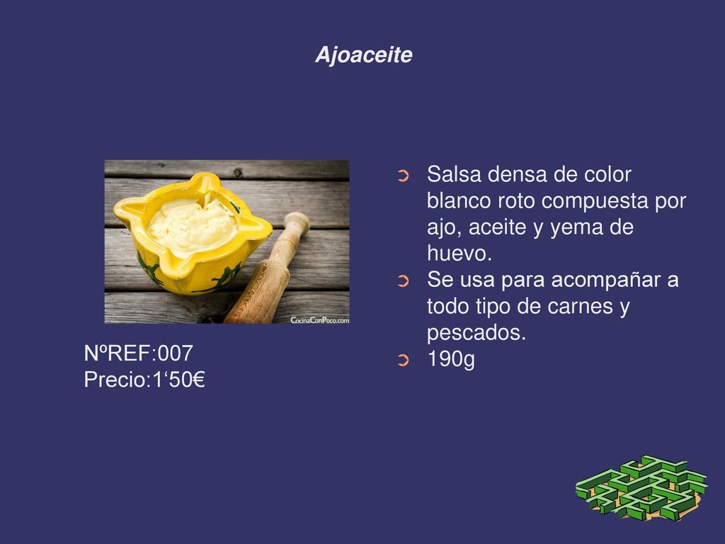 Ajoaceite Salsa densa de color blanco roto compuesta por ajo, aceite y yema de huevo. Se usa para acompañar a todo tipo de carnes y pescados.