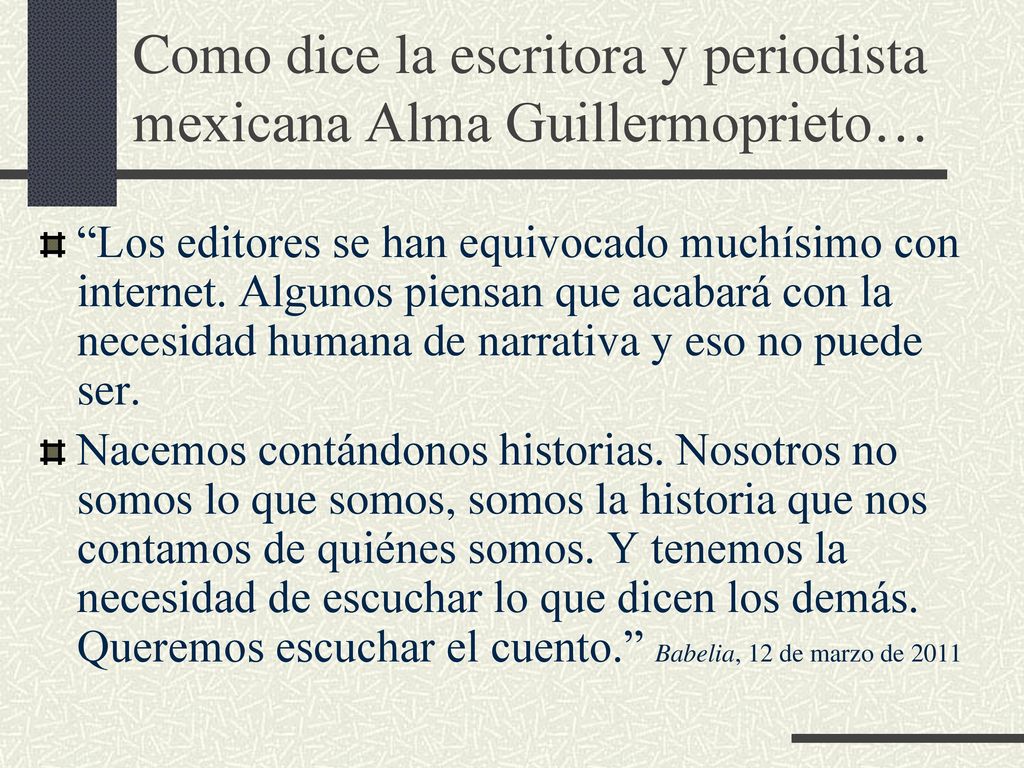 Como dice la escritora y periodista mexicana Alma Guillermoprieto…