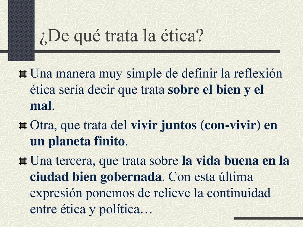 ¿De qué trata la ética Una manera muy simple de definir la reflexión ética sería decir que trata sobre el bien y el mal.