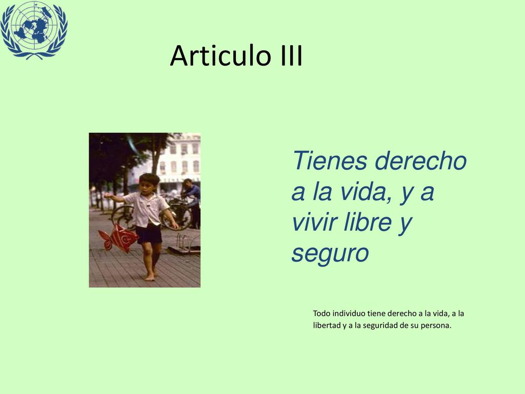 Articulo III Tienes derecho a la vida, y a vivir libre y seguro