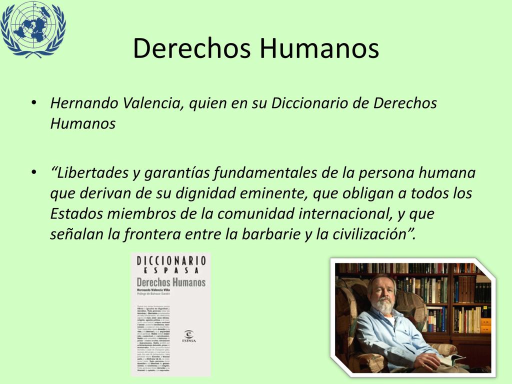 Derechos Humanos Hernando Valencia, quien en su Diccionario de Derechos Humanos.