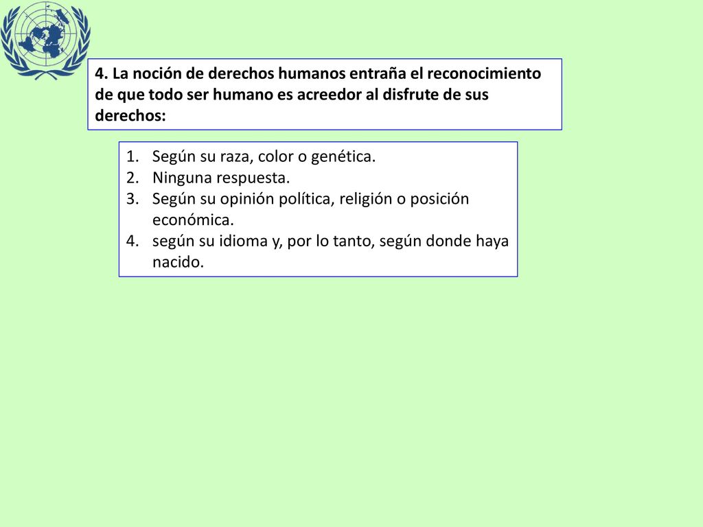 4. La noción de derechos humanos entraña el reconocimiento de que todo ser humano es acreedor al disfrute de sus derechos: