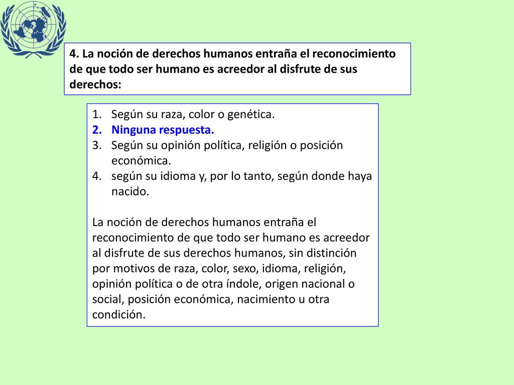 4. La noción de derechos humanos entraña el reconocimiento de que todo ser humano es acreedor al disfrute de sus derechos: