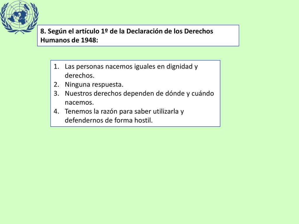 8. Según el artículo 1º de la Declaración de los Derechos Humanos de 1948: