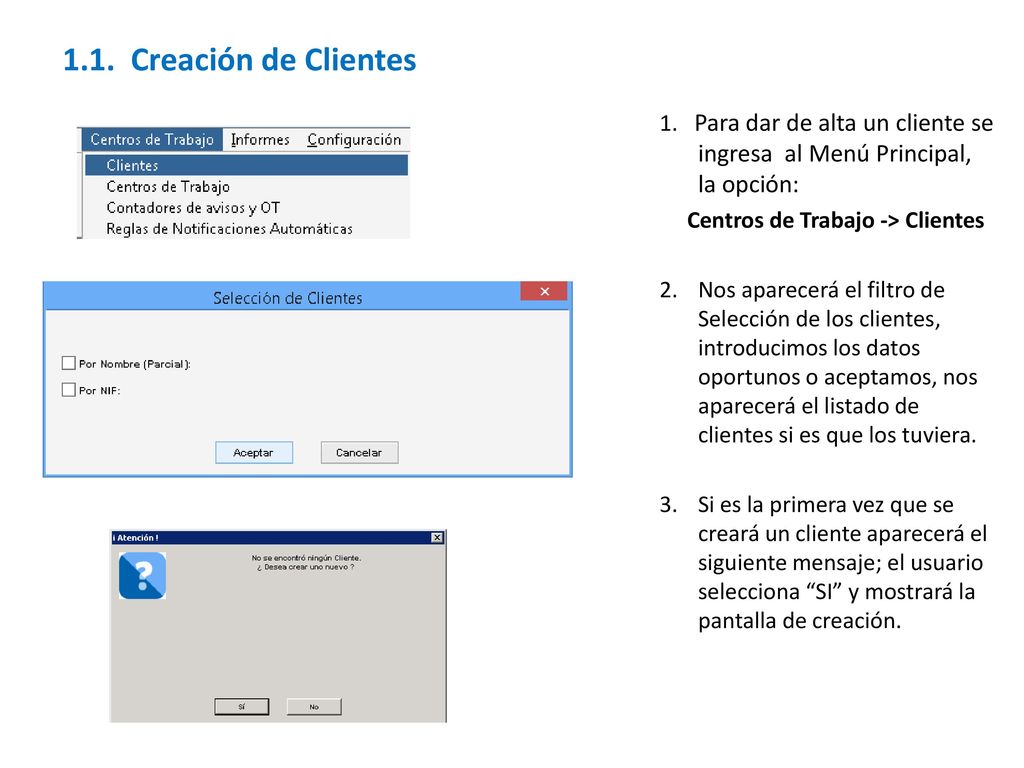 1.1. Creación de Clientes 1. Para dar de alta un cliente se ingresa al Menú Principal, la opción: