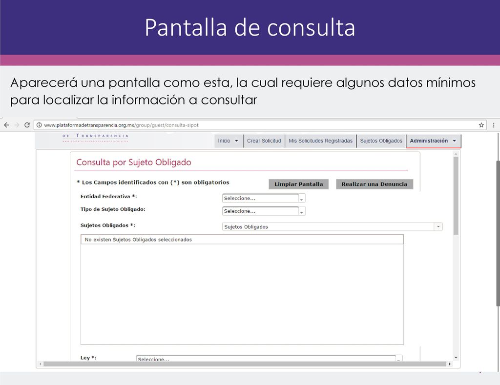 Pantalla de consulta Aparecerá una pantalla como esta, la cual requiere algunos datos mínimos para localizar la información a consultar.