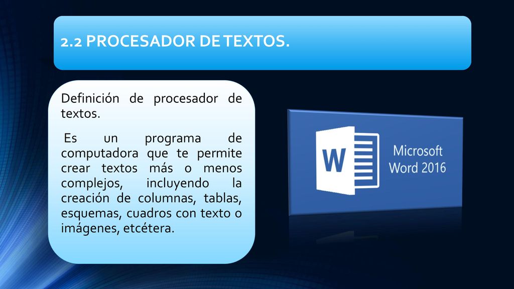 2.2 PROCESADOR DE TEXTOS. Definición de procesador de textos.