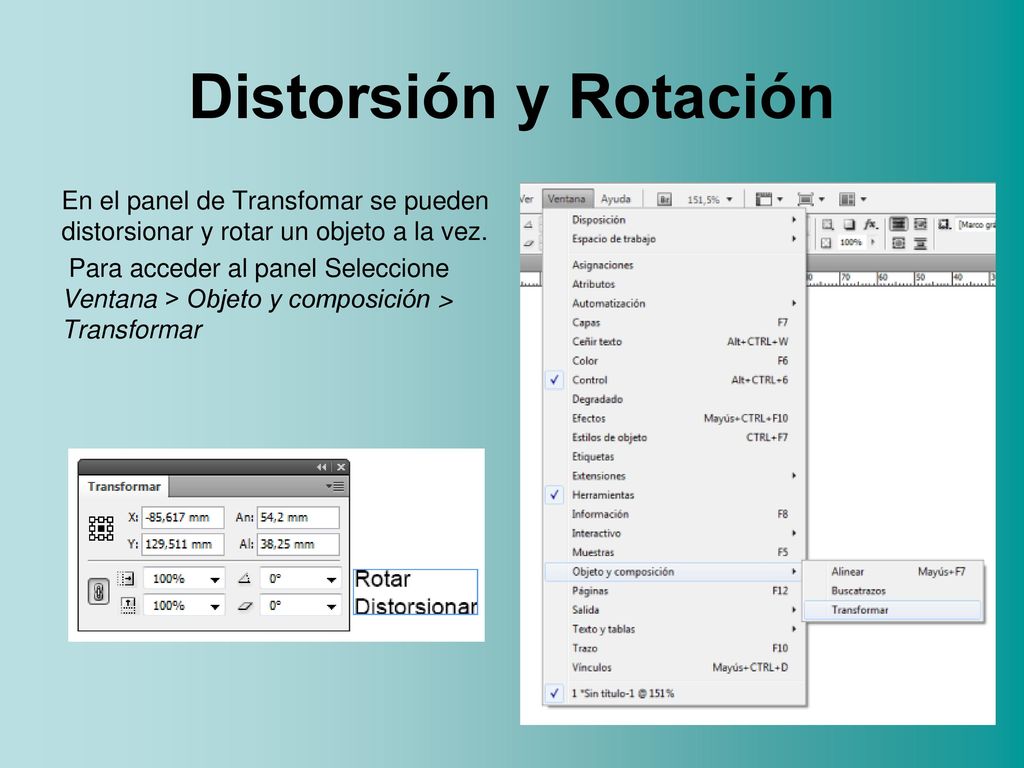 Distorsión y Rotación En el panel de Transfomar se pueden distorsionar y rotar un objeto a la vez.