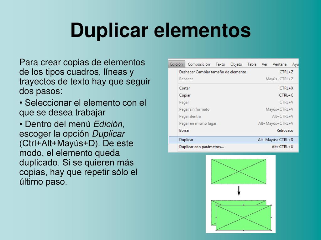 Duplicar elementos Para crear copias de elementos de los tipos cuadros, líneas y trayectos de texto hay que seguir dos pasos:
