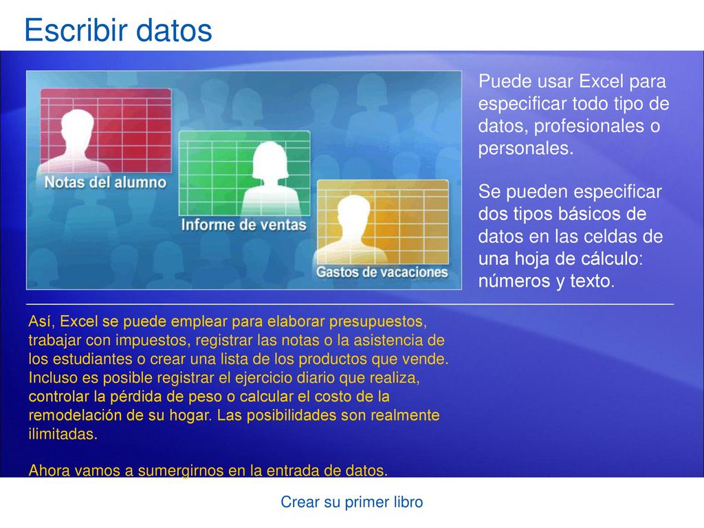 Escribir datos Puede usar Excel para especificar todo tipo de datos, profesionales o personales.