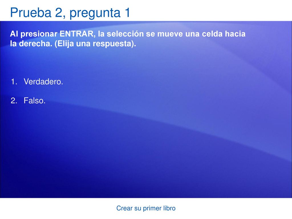 Prueba 2, pregunta 1 Al presionar ENTRAR, la selección se mueve una celda hacia la derecha. (Elija una respuesta).