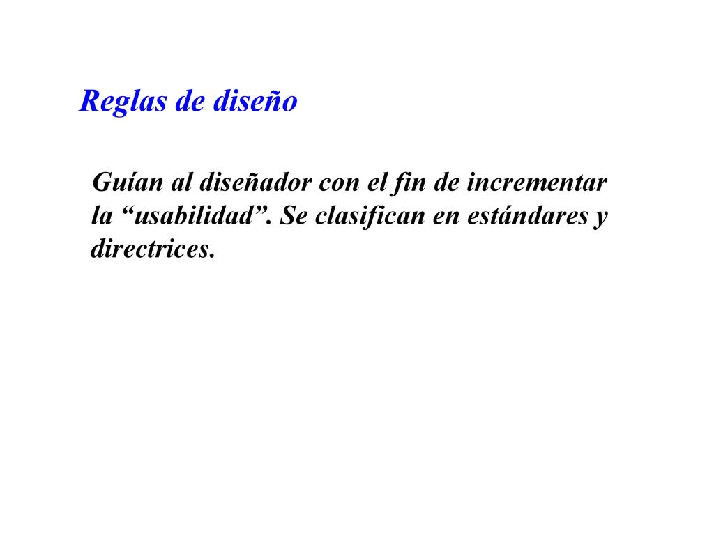 Reglas de diseño Guían al diseñador con el fin de incrementar la usabilidad .